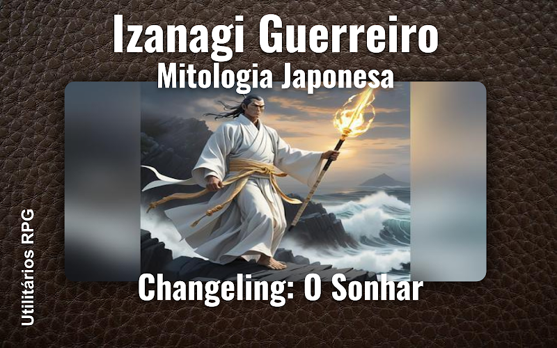 Izanagi Guerreiro Mitologia Japonesa - Ficha de RPG (Changeling: O Sonhar)
