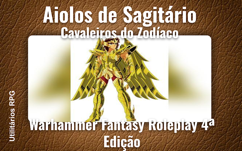 Aiolos de Sagitário Cavaleiros do Zodíaco - Ficha de RPG (Warhammer Fantasy Roleplay 4ª Edição)