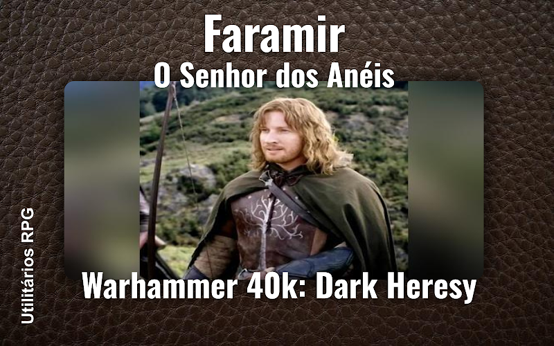 Faramir O Senhor dos Anéis - Ficha de RPG (Warhammer 40k: Dark Heresy)