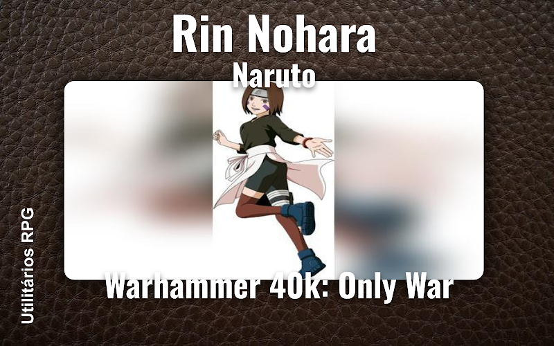 Rin Nohara Naruto - Ficha de RPG (Warhammer 40k: Only War)