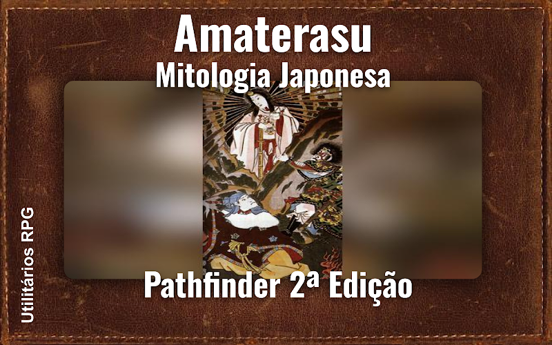 Amaterasu Mitologia Japonesa - Ficha de RPG (Pathfinder 2ª Edição)