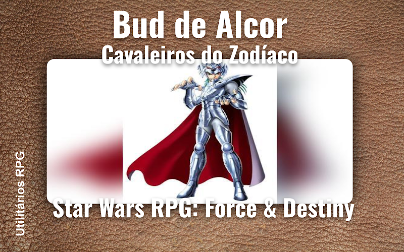 Bud de Alcor Cavaleiros do Zodíaco - Ficha de RPG (Star Wars RPG: Force & Destiny)