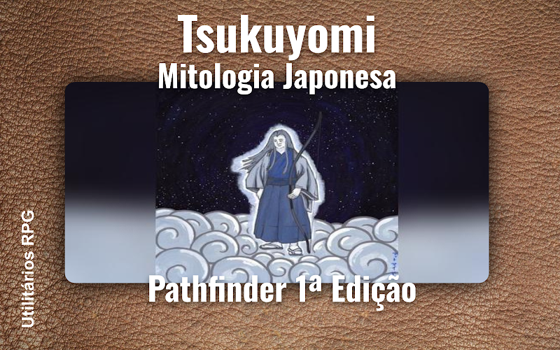 Tsukuyomi Mitologia Japonesa - Ficha de RPG (Pathfinder 1ª Edição)