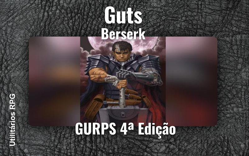 Guts Berserk - Ficha de RPG (GURPS 4ª Edição)