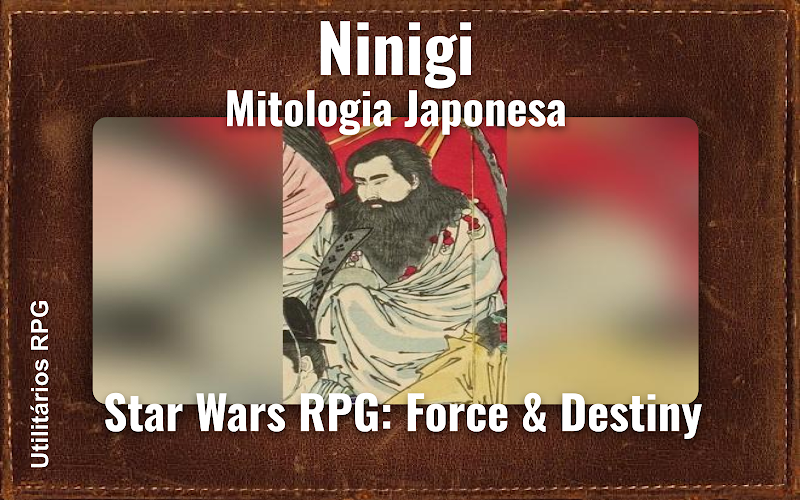 Ninigi Mitologia Japonesa - Ficha de RPG (Star Wars RPG: Force & Destiny)