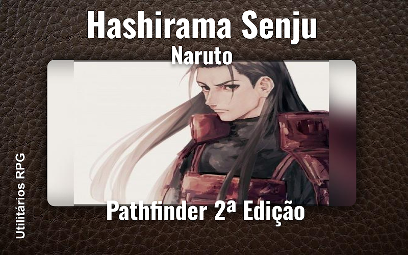Hashirama Senju Naruto - Ficha de RPG (Pathfinder 2ª Edição)
