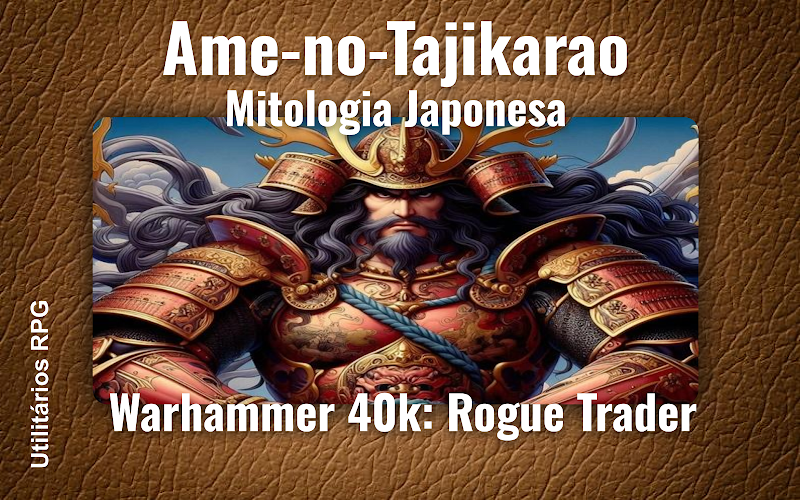 Ame-no-Tajikarao Mitologia Japonesa - Ficha de RPG (Warhammer 40k: Rogue Trader)