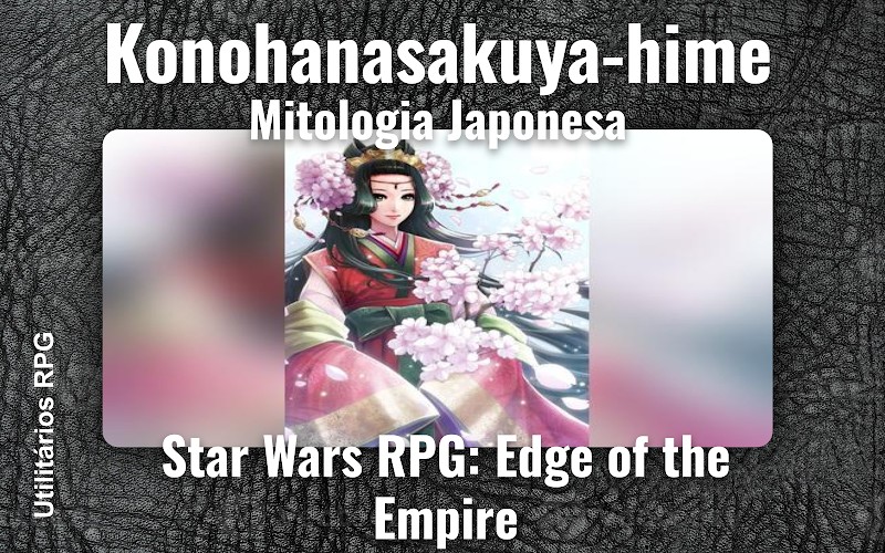 Konohanasakuya-hime Mitologia Japonesa - Ficha de RPG (Star Wars RPG: Edge of the Empire)