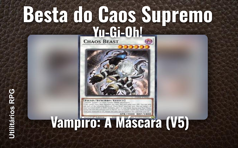Besta do Caos Supremo Yu-Gi-Oh! - Ficha de RPG (Vampiro: A Máscara (V5))