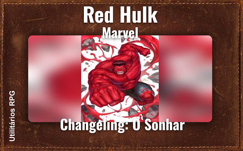 Red Hulk Marvel - Ficha de RPG (Changeling: O Sonhar)