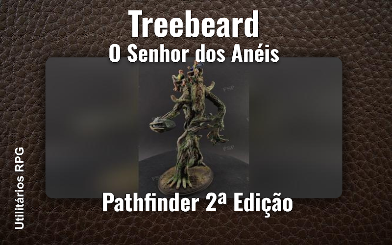Treebeard O Senhor dos Anéis - Ficha de RPG (Pathfinder 2ª Edição)