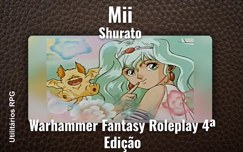 Mii Shurato - Ficha de RPG (Warhammer Fantasy Roleplay 4ª Edição)