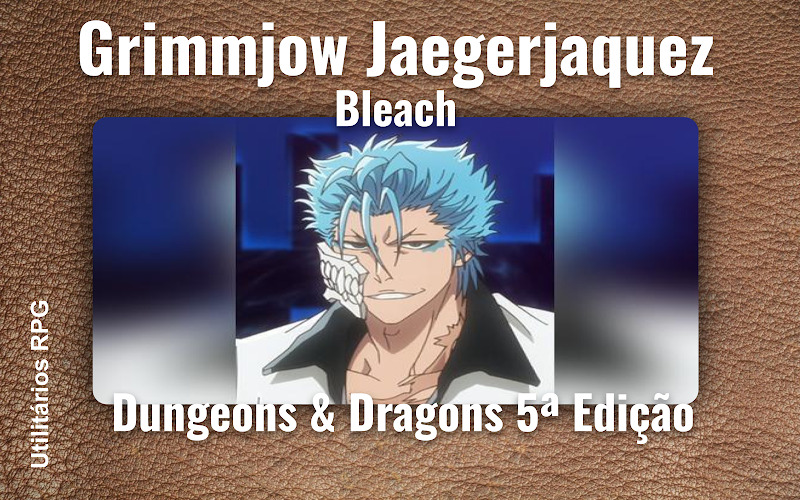 Grimmjow Jaegerjaquez Bleach - Ficha de RPG (Dungeons & Dragons 5ª Edição)