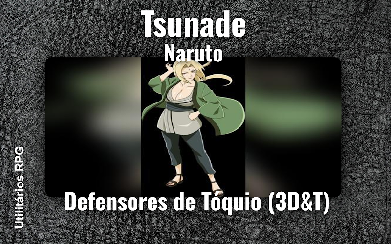 Tsunade Naruto - Ficha de RPG (Defensores de Tóquio (3D&T))