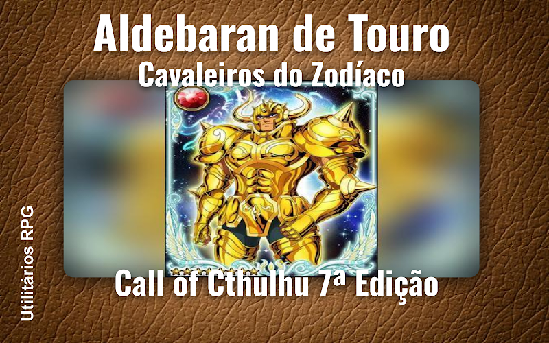 Aldebaran de Touro Cavaleiros do Zodíaco - Ficha de RPG (Call of Cthulhu 7ª Edição)