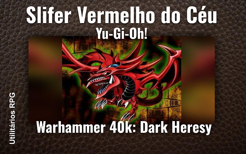 Slifer Vermelho do Céu Yu-Gi-Oh! - Ficha de RPG (Warhammer 40k: Dark Heresy)