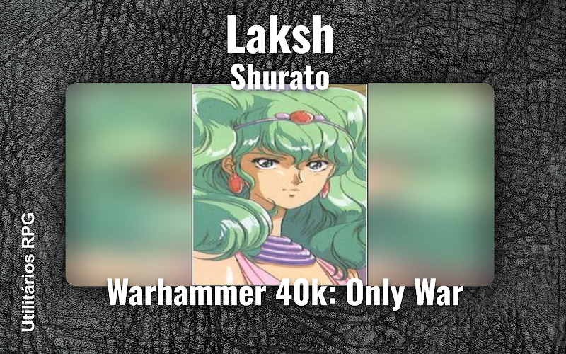 Laksh Shurato - Ficha de RPG (Warhammer 40k: Only War)