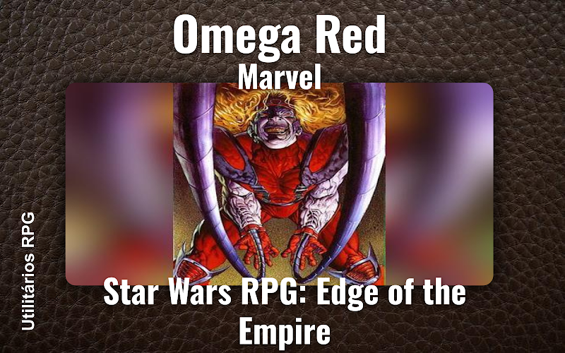 Omega Red Marvel - Ficha de RPG (Star Wars RPG: Edge of the Empire)