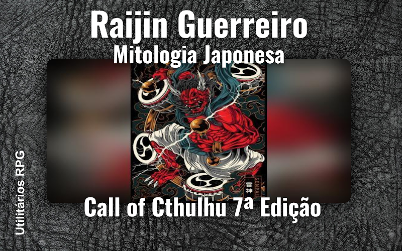 Raijin Guerreiro Mitologia Japonesa - Ficha de RPG (Call of Cthulhu 7ª Edição)
