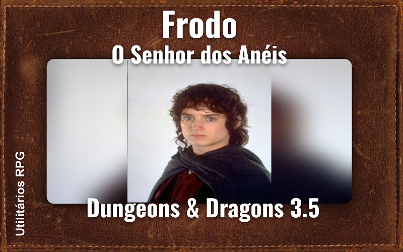 Frodo O Senhor dos Anéis - Ficha de RPG (Dungeons & Dragons 3.5)