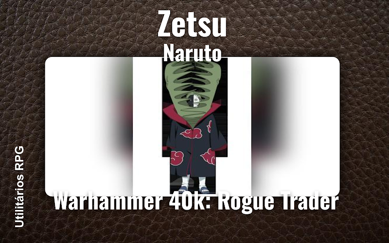Zetsu Naruto - Ficha de RPG (Warhammer 40k: Rogue Trader)