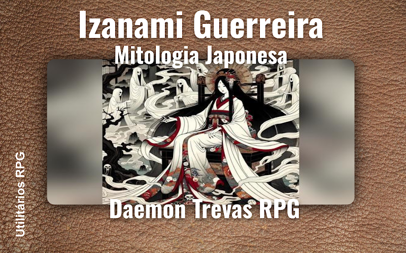 Izanami Guerreira Mitologia Japonesa - Ficha de RPG (Daemon Trevas RPG)