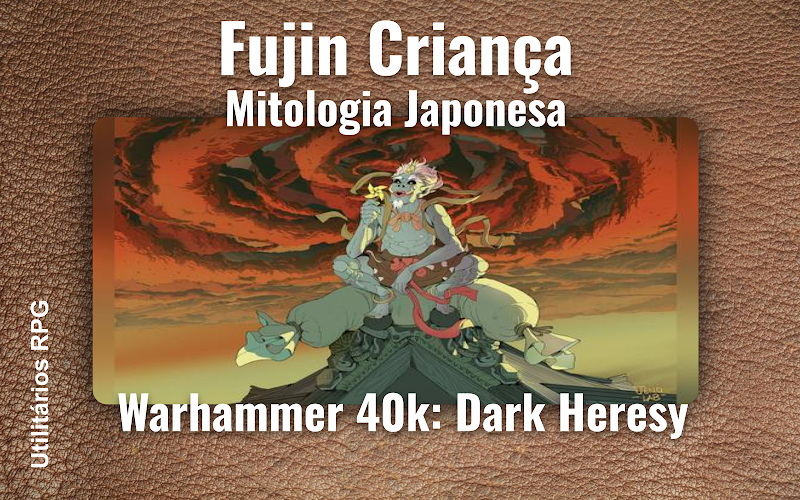 Fujin Criança Mitologia Japonesa - Ficha de RPG (Warhammer 40k: Dark Heresy)