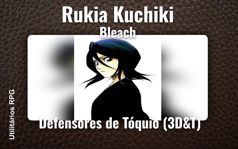 Rukia Kuchiki Bleach - Ficha de RPG (Defensores de Tóquio (3D&T))