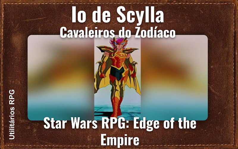Io de Scylla Cavaleiros do Zodíaco - Ficha de RPG (Star Wars RPG: Edge of the Empire)