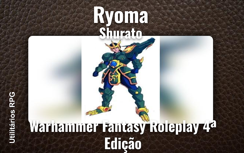 Ryoma Shurato - Ficha de RPG (Warhammer Fantasy Roleplay 4ª Edição)