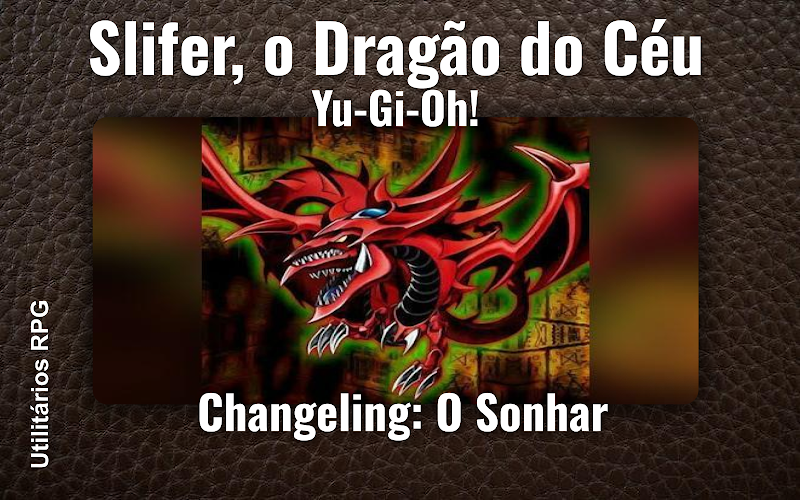Slifer, o Dragão do Céu Yu-Gi-Oh! - Ficha de RPG (Changeling: O Sonhar)