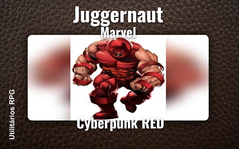 Juggernaut Marvel - Ficha de RPG (Cyberpunk RED)