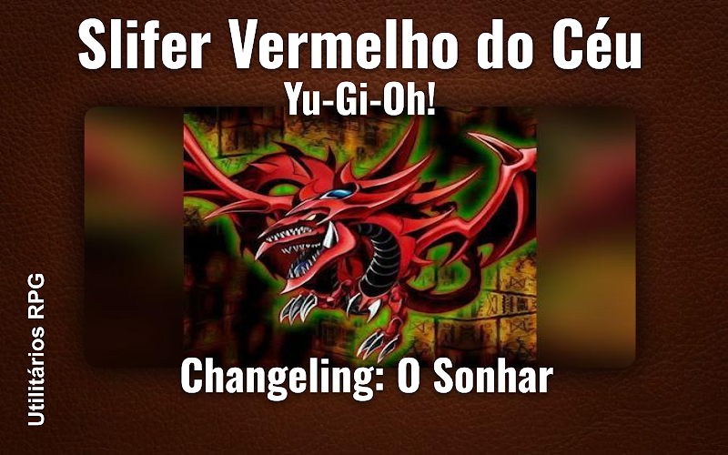 Slifer Vermelho do Céu Yu-Gi-Oh! - Ficha de RPG (Changeling: O Sonhar)