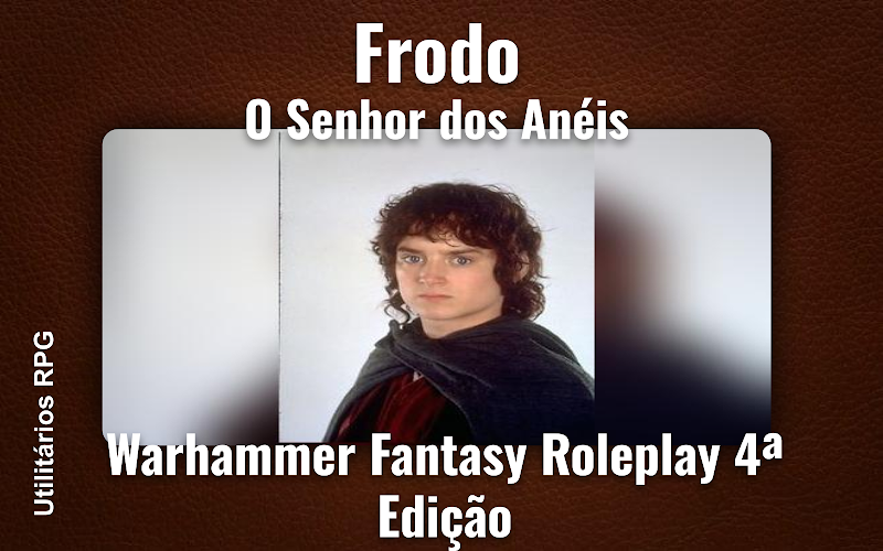 Frodo O Senhor dos Anéis - Ficha de RPG (Warhammer Fantasy Roleplay 4ª Edição)