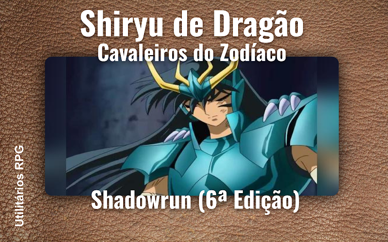 Shiryu de Dragão Cavaleiros do Zodíaco - Ficha de RPG (Shadowrun (6ª Edição))