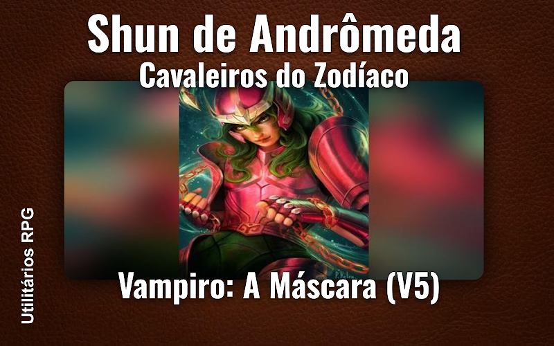 Shun de Andrômeda Cavaleiros do Zodíaco - Ficha de RPG (Vampiro: A Máscara (V5))