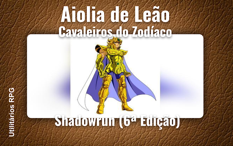 Aiolia de Leão Cavaleiros do Zodíaco - Ficha de RPG (Shadowrun (6ª Edição))