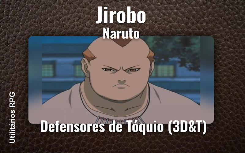 Jirobo Naruto - Ficha de RPG (Defensores de Tóquio (3D&T))