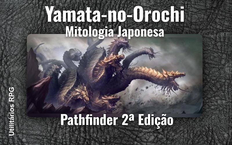 Yamata-no-Orochi Mitologia Japonesa - Ficha de RPG (Pathfinder 2ª Edição)