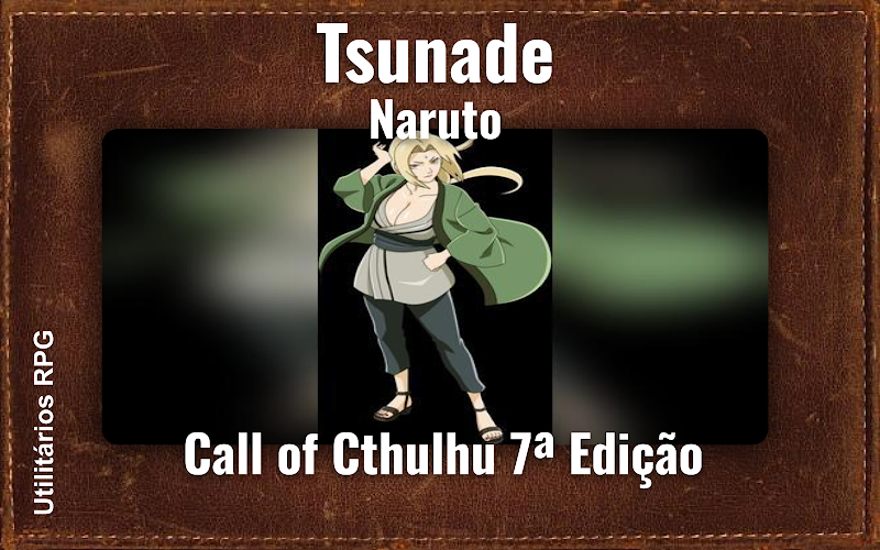 Tsunade Naruto - Ficha de RPG (Call of Cthulhu 7ª Edição)