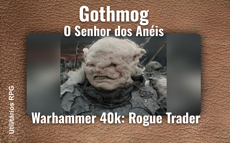 Gothmog O Senhor dos Anéis - Ficha de RPG (Warhammer 40k: Rogue Trader)