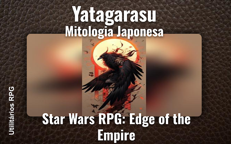Yatagarasu Mitologia Japonesa - Ficha de RPG (Star Wars RPG: Edge of the Empire)