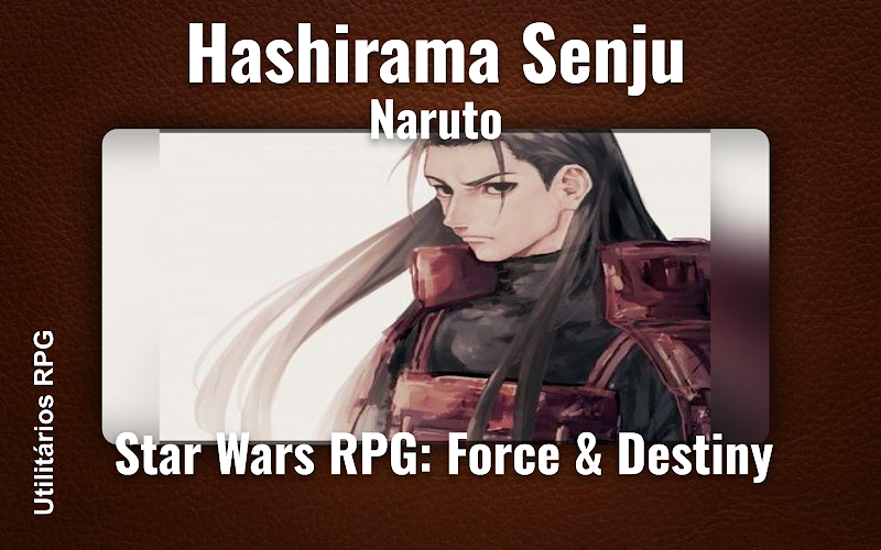 Hashirama Senju Naruto - Ficha de RPG (Star Wars RPG: Force & Destiny)