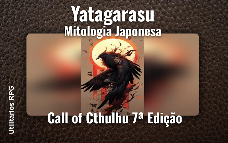 Yatagarasu Mitologia Japonesa - Ficha de RPG (Call of Cthulhu 7ª Edição)