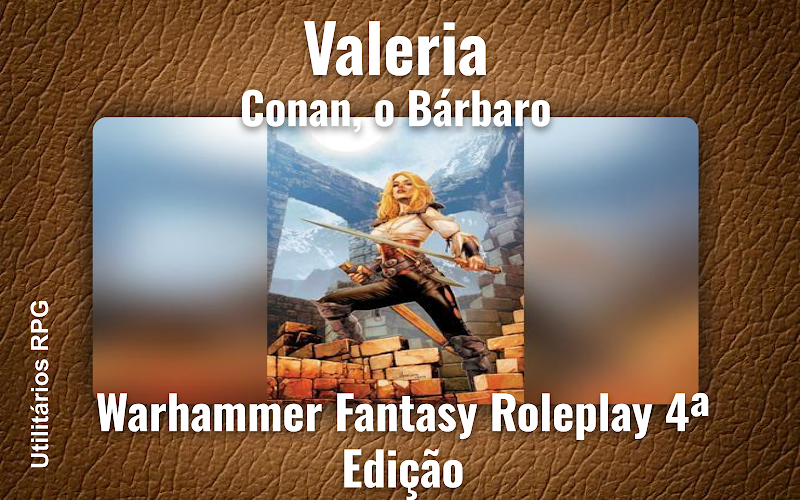 Valeria Conan, o Bárbaro - Ficha de RPG (Warhammer Fantasy Roleplay 4ª Edição)