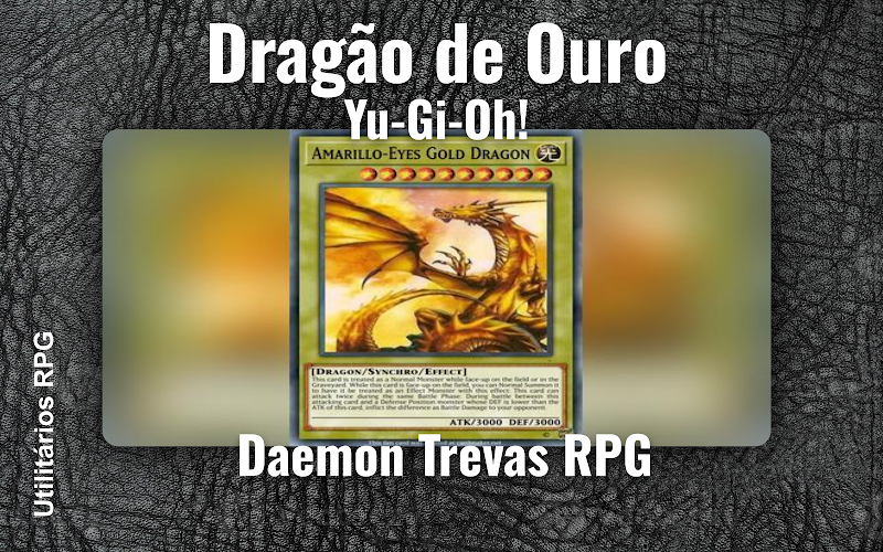 Dragão de Ouro Yu-Gi-Oh! - Ficha de RPG (Daemon Trevas RPG)