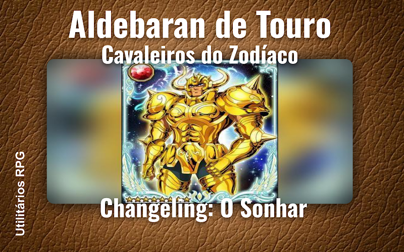 Aldebaran de Touro Cavaleiros do Zodíaco - Ficha de RPG (Changeling: O Sonhar)