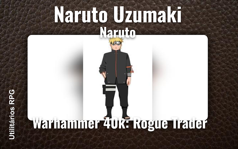 Naruto Uzumaki Naruto - Ficha de RPG (Warhammer 40k: Rogue Trader)