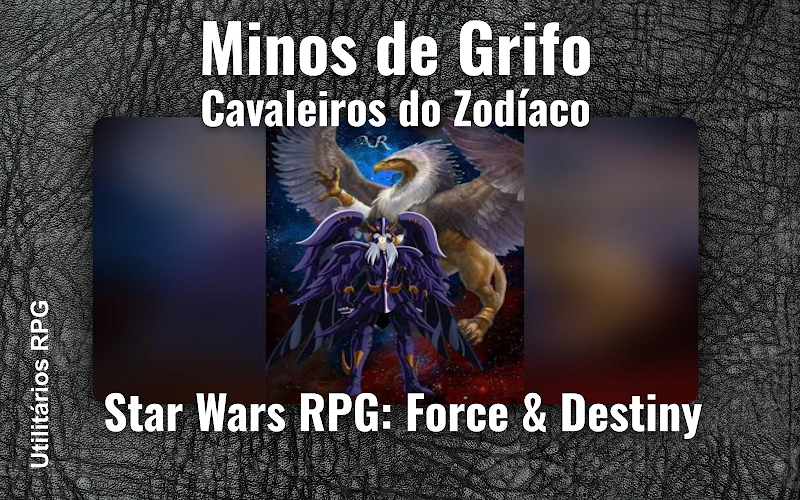 Minos de Grifo Cavaleiros do Zodíaco - Ficha de RPG (Star Wars RPG: Force & Destiny)