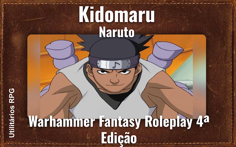 Kidomaru Naruto - Ficha de RPG (Warhammer Fantasy Roleplay 4ª Edição)